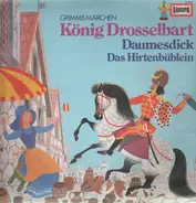 Brüder Grimm, Die Gebrüder Grimm - König Drosselbart / Daumensdick / Das Hirtenbüblein