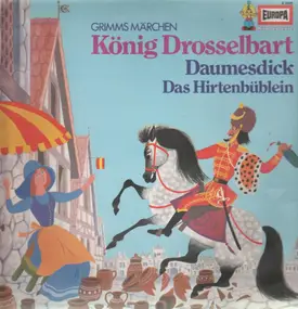 Gebrüder Grimm - König Drosselbart / Daumensdick / Das Hirtenbüblein