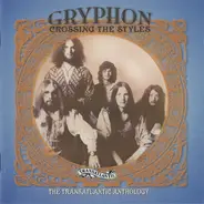 Gryphon - Crossing The Styles - The Transatlantic Anthology