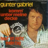 Gunter Gabriel - Komm' Unter Meine Decke / Heut' Ist Nicht Mein Tag