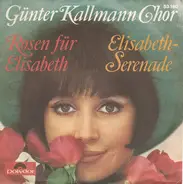 Günter Kallmann Chor - Rosen Für Elisabeth / Elisabeth-Serenade