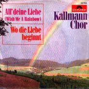 Günter Kallmann Chor - All' Deine Liebe (Wish Me A Rainbow) / Wo Die Liebe Beginnt