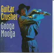 Guitar Crusher - Googa Mooga
