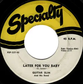 Guitar Slim - Later For You Baby / Trouble Don't Last