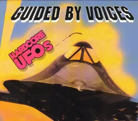 Guided by Voices - Hardcore UFOs - Revelations, Epiphanies And Fast Food In The Western Hemisphere