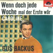 Gus Backus - Wenn Doch Jede Woche Mal Der Erste Wär' / Caroline