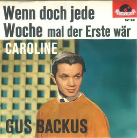Gus Backus - Wenn Doch Jede Woche Mal Der Erste Wär' / Caroline