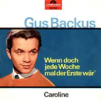 Gus Backus - Wenn Nur Jede Woche Mal Der Erste Wär' / Caroline