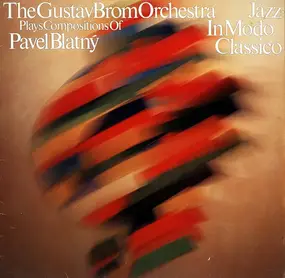 Gustav Brom Orchestra - Plays Compositions Of Pavel Blatný / Jazz - In Modo Classico