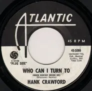 Hank Crawford - Who Can I Turn To (When Nobody Needs Me) / Soul Shoutin'