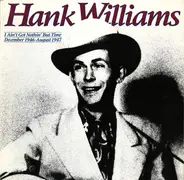 Hank Williams - I Ain't Got Nothin' But Time: December 1946 - August 1947