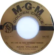Hank Williams With His Drifting Cowboys - We Live In Two Different Worlds / My Bucket's Got A Hole In It