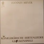 Hannes Meyer - Königsmärsche Hirtenlieder Glockenspiele