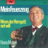 Hans Moser - Mein Feuerzeug / Wenn Der Herrgott Net Will