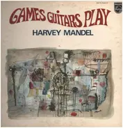Harvey Mandel - Games Guitars Play