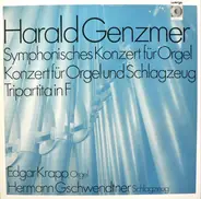 Harald Genzmer / Edgar Krapp , Hermann Gschwendtner - Symphonisches Konzert Für Orgel / Konzert Für Orgel Und Schlagzeug / Tripartita In F