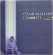 Harald Grosskopf - Oceanheart+ Ocean Revisited 