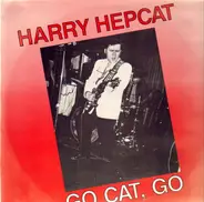 Harry Hepcat - Go Cat, Go