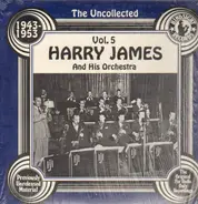 Harry James And His Orchestra - The Uncollected Vol. 5 1943-1953
