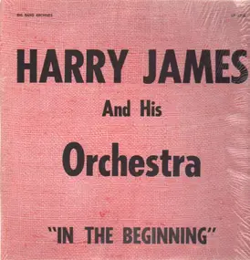 Harry James - In The Beginning