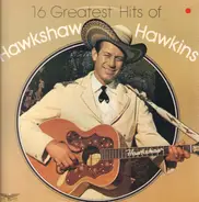 Hawkshaw Hawkins - 16 Greatest Hits of Hawkshaw Hawkins