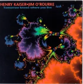 Henry Kaiser - Tomorrow Knows Where You Live