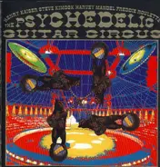 Henry Kaiser / Steve Kimock / Harvey Mandel / Freddie Roulette - The Psychedelic Guitar Circus