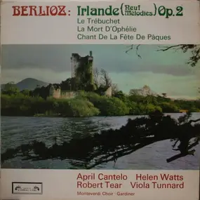 Hector Berlioz - Irlande Op. 2 / Le Trébuchet / La Mort D'Ophélie a.o.
