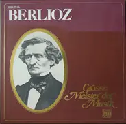 Hector Berlioz - Grosse Meister Der Musik