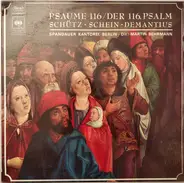 Heinrich Schütz • Johann Hermann Schein • Christopher Demantius , Spandauer Kantorei Dir. Martin Be - Psaume 116 / Der 116. Psalm