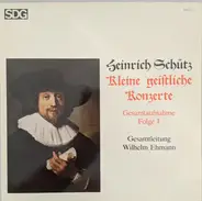 Heinrich Schütz , Wilhelm Ehmann - Kleine Geistliche Konzerte (Gesamtaufnahme Folge I)
