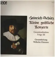 Heinrich Schütz , Wilhelm Ehmann - Kleine Geistliche Konzerte (Gesamtaufnahme Folge III)
