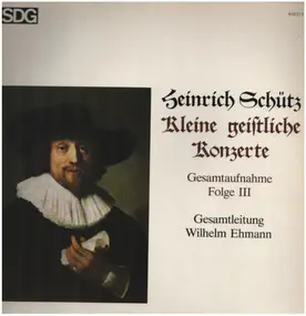Heinrich Schütz - Kleine Geistliche Konzerte (Gesamtaufnahme Folge III)