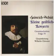 Heinrich Schütz , Wilhelm Ehmann - Kleine Geistliche Konzerte (Gesamtaufnahme Folge IV)