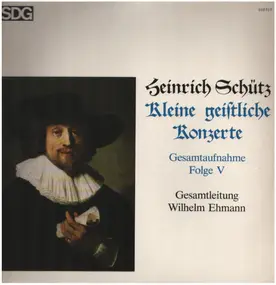 Heinrich Schütz - Kleine Geistliche Konzerte (Gesamtaufnahme Folge V)