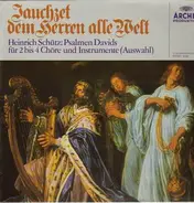 Heinrich Schütz - Jauchzet dem Herren alle Welt, Psalmen Davids für 2 bis 4 Chöre und Instrumente (Auswahl)