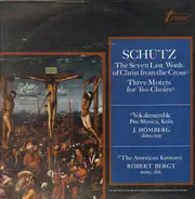 Heinrich Schütz : Vokalensemble Pro Musica, Köln / The American Kantorei - The Seven Last Words Of Christ From The Cross / Three Motets For Two Choirs
