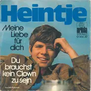 Heintje - Meine Liebe Für Dich / Du Brauchst Kein Clown Zu Sein
