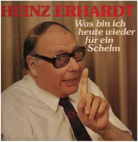 Heinz Erhardt - Was Bin Ich Heute Wieder Für Ein Schelm