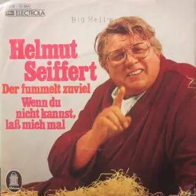 Helmut Seiffert - Der Fummelt Zuviel / Wenn Du Nicht Kannst, Laß Mich Mal