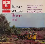 Hermann Löns , Heinz Hoppe , Ruth-Margret Pütz , Der Günther-Arndt-Chor - Rose Weiss Rose Rot (Lieder von Hermann Löns)