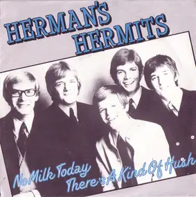 Herman's Hermits - No Milk Today / There's A Kind Of Hush