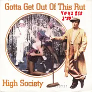 High Society - Gotta Get Out Of This Rut