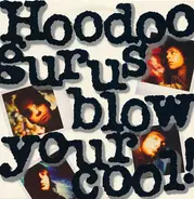 Hoodoo Gurus - Blow Your Cool!