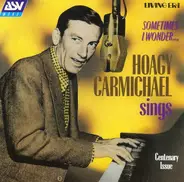 Hoagy Carmichael - Sometimes I Wonder... Hoagy Carmichael Sings