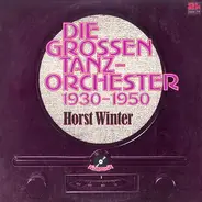 Horst Winter - Die grossen Tanzorchester 1930 - 1950