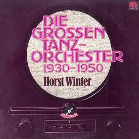 Horst Winter - Die grossen Tanzorchester 1930 - 1950