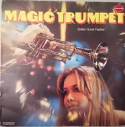Horst Fischer - Magic Trumpet