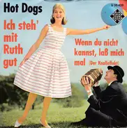 Hot Dogs - Wenn Du Nicht Kannst, Laß Mich Mal / Ich Steh' Mit Ruth Gut