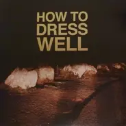 How To Dress Well - Love Remains